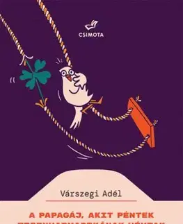 A papagáj, akit Péntek Tizenharmadikának hívtak - Adél Várszegiová