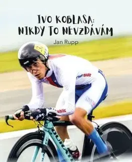 Ivo Koblasa: Nikdy to nevzdávám! - Ivo Koblasa, Jan Rupp, Jan Rupp