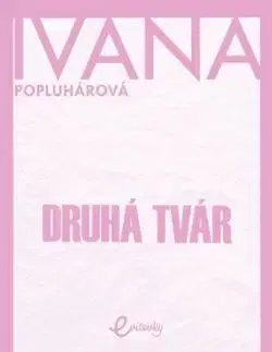 Druhá tvár - Ivana Popluhárová