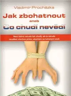 Jak zbohatnout aneb Co chudí nevědí - Vladimír Procházka