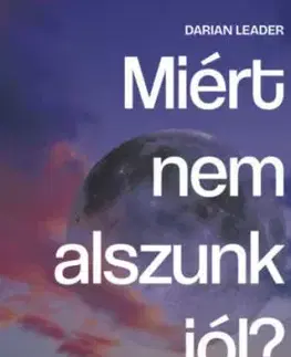 Miért nem alszunk jól? - Alvás, alváshiány, álmatlanság - Darian Leader