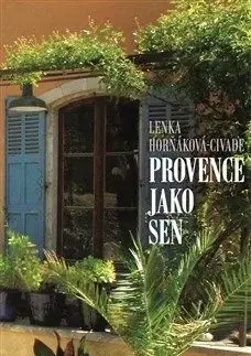Provence jako sen - Lenka Horňáková Civade