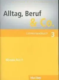 Alltag, Beruf & Co. 3 A2/1 Lehrerhandbuch - Jörg Braunert, Norbert Becker