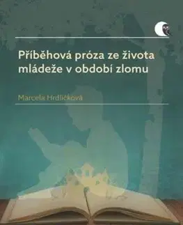 Příběhová próza ze života mládeže v období zlomu - Marcela Hrdličková