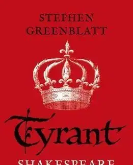 Tyrant: Shakespeare On Power - Stephen Greenblatt