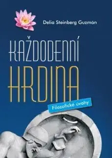 Každodenní hrdina - Filozofické úvahy, 2. vydání - Delia Steinberg Guzmán