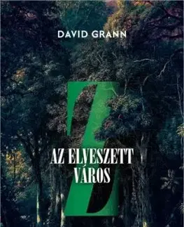 Z, az elveszett város - David Grann