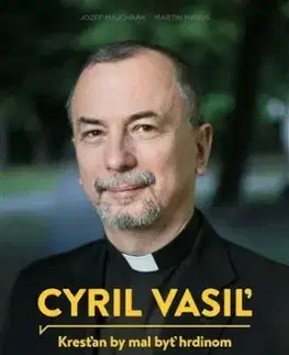 Cyril Vasiľ - Kresťan by mal byť hrdinom - Jozef Majchrák