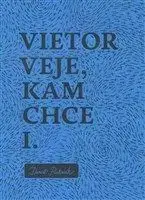 Vietor veje, kam chce I. - Daniel Pastirčák