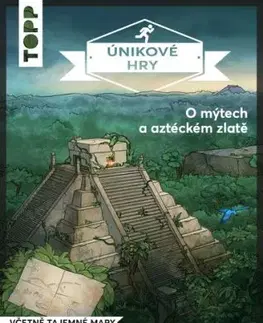 Únikové hry: O mýtech a aztéckém zlatě - Sebestian Frenzel, Simon Zimpfer