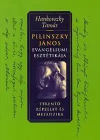 Pilinszky János evangéliumi esztétikája - Tamás Hankovszky