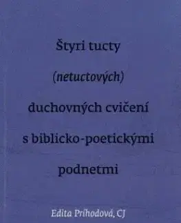 Štyri tucty (netuctových) duchovných cvičení s biblicko-poetickými podnetmi - Edita Príhodová