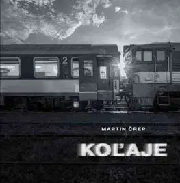 Koľaje - Martin Črep