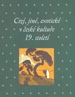 Cizí, jiné, exotické v české kultuře 19. století - Kateřina Bláhová