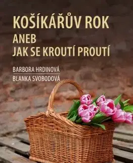 Košíkářův rok aneb Jak se kroutí proutí - Blanka Svobodová