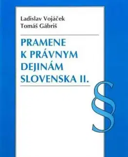 Pramene k právnym dejinám Slovenska II. - Tomáš Gábriš, Ladislav Vojáček
