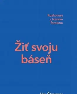 Žiť svoju báseň - Rozhovory s Ivanom Štrpkom - Ivan Štrpka, Ján Štrasser