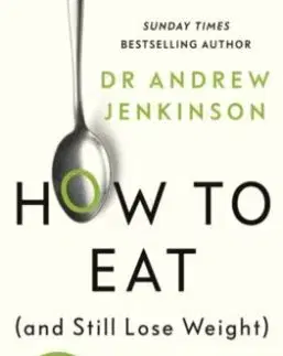 How to Eat (And Still Lose Weight) - Dr. Andrew Jenkinson