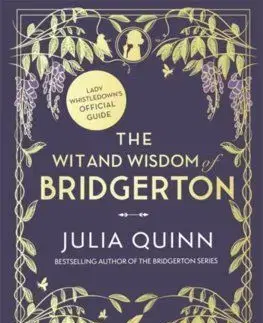The Wit and Wisdom of Bridgerton: Lady Whistledown's Official Guide - Julia Quinn