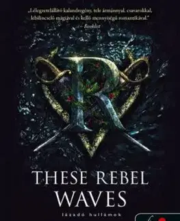Folyami kalózok 1: These Rebel Waves - Lázadó hullámok - Sara Raasch