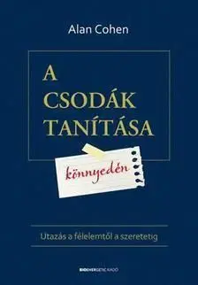 A csodák tanítása könnyedén - Utazás a félelemtől a szeretetig - Alan Cohen
