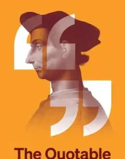 The Quotable Machiavelli - Niccolo Machiavelli