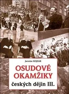 Osudové okamžiky českých dějin III. - Jaroslav Kojzar