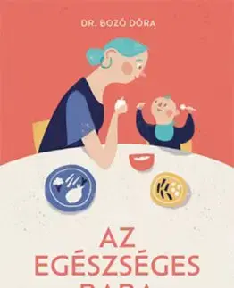 Az egészséges baba - A hozzátáplálás kézikönyve - Dóra Bozó
