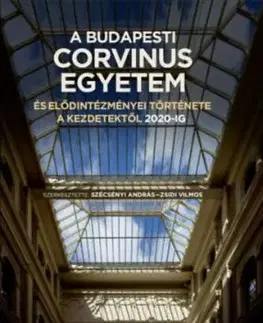 A Budapesti Corvinus Egyetem és elődintézményei története a kezdetektől 2020-ig - András Szécsényi, Vilmos Zsidi