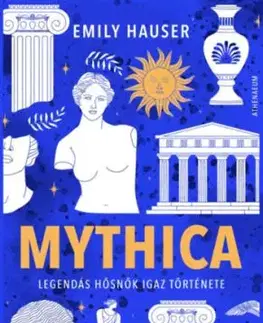 Mythica - Legendás hősnők igaz története - Emily Hauser