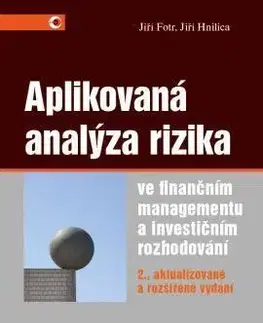Aplikovaná analýza rizika ve finančním managementu a investičním rozhodování 2. vydání - Jiří Fotr, Jiří Hnilica