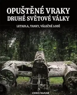 Opuštěné vraky druhé světové války - Chris McNab