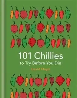 101 Chillies to Try Before You Die - David Floyd