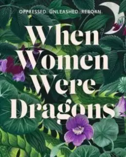 When Women Were Dragons - Kelly Barnhillová