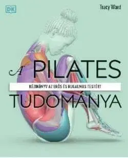 A pilates tudománya - Tracy Ward