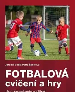 Fotbalová cvičení a hry, 3. doplněné vydání - Jaromír Votík, Petra Špottová
