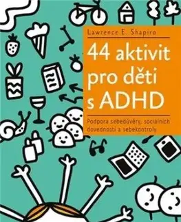 44 aktivit pro děti s ADHD - Lawrence E. Shapiro
