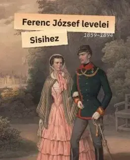 Ferenc József levelei Sisihez - I. kötet - 1859-1894 - I. Ferenc József császár