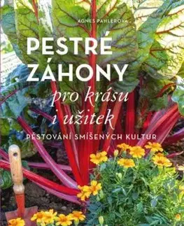 Pestré záhony pro krásu i užitek - Agnes Pahler
