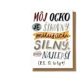 Môj ocko je šikovný, milujúci, silný, jednoducho najlepší. P.S. Si to ty