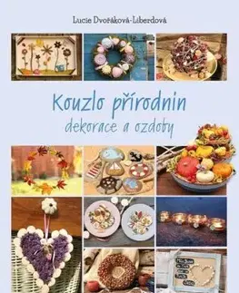 Kouzlo přírodnin - Lucie Dvořáková - Liberdová