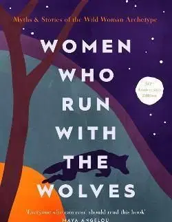 Women Who Run With The Wolves - Clarissa Pinkola Estés