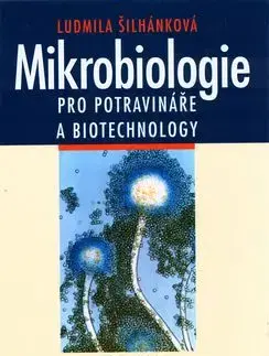 Mikrobiologie pro potravináře a biotechnology - Ludmila Šilhánková