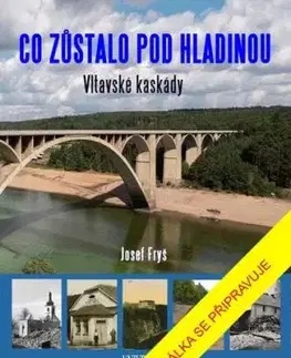 Co zůstalo pod hladinou - Vltavské kaskády - Josef Fryš