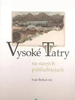 Vysoké Tatry na starých pohľadniciach (I. Bohuš ml.) - Ivan Bohuš ml.
