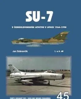 Su-7 v československém letectvu v letech 1964-1990 1.a 2.díl - Jan Dúbravčík