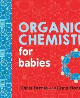 Organic Chemistry for Babies - Chris Ferrie, Cara Florance