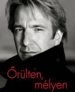 Őrülten, mélyen - Alan Rickman naplói - Alan Rickman