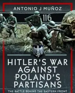 Hitler's War Against Poland's Partisans - Antonio J Munoz