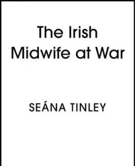 The Irish Midwife at War - Seana Tinley